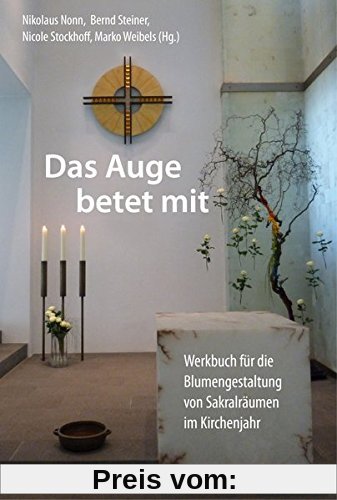 Das Auge betet mit: Werkbuch für die Blumengestaltung von Sakralräumen im Kirchenjahr